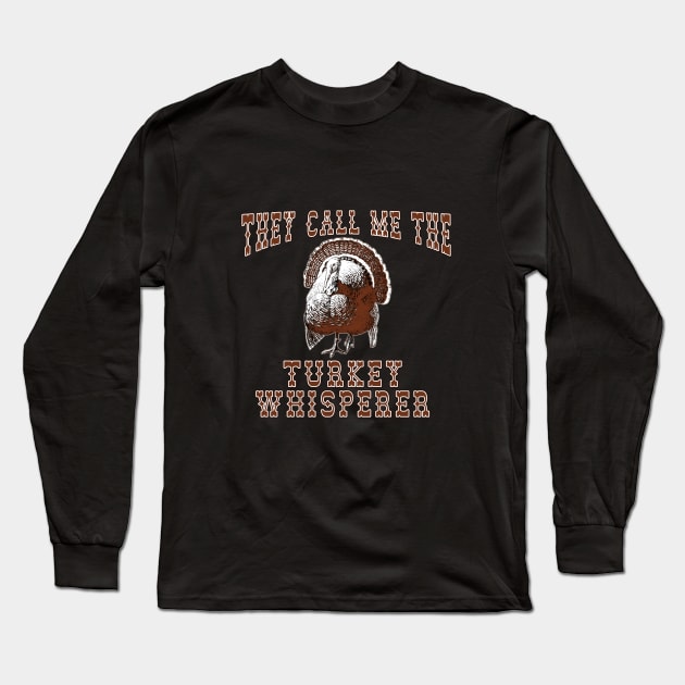 Funny Turkey Saying Turkey Whisperer Long Sleeve T-Shirt by Scarebaby